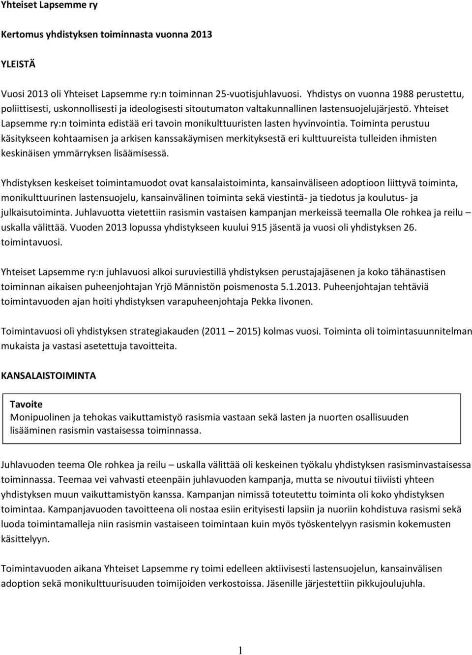 Yhteiset Lapsemme ry:n toiminta edistää eri tavoin monikulttuuristen lasten hyvinvointia.