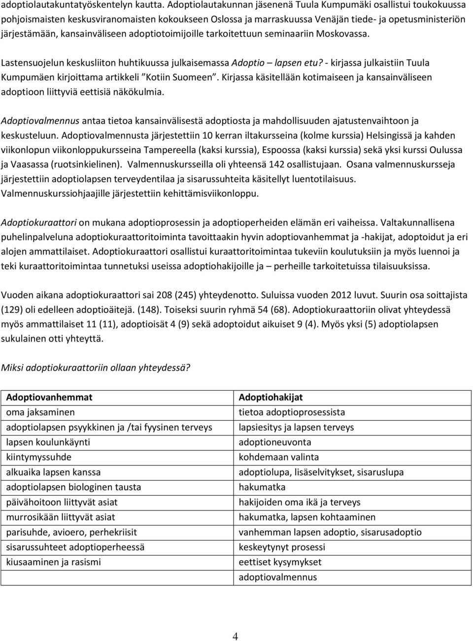 kansainväliseen adoptiotoimijoille tarkoitettuun seminaariin Moskovassa. Lastensuojelun keskusliiton huhtikuussa julkaisemassa Adoptio lapsen etu?