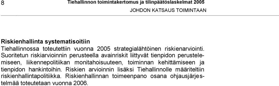 Suoritetun riskiarvioinnin perusteella avainriskit liittyvät tienpidon perustelemiseen, liikennepolitiikan monitahoisuuteen,