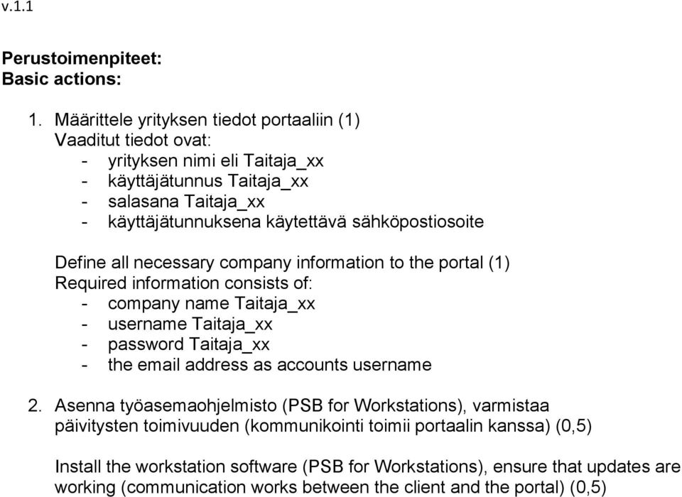 sähköpostiosoite Define all necessary company information to the portal (1) Required information consists of: - company name Taitaja_xx - username Taitaja_xx - password Taitaja_xx