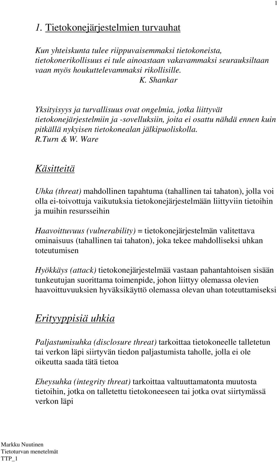 Shankar Yksityisyys ja turvallisuus ovat ongelmia, jotka liittyvät tietokonejärjestelmiin ja -sovelluksiin, joita ei osattu nähdä ennen kuin pitkällä nykyisen tietokonealan jälkipuoliskolla. R.