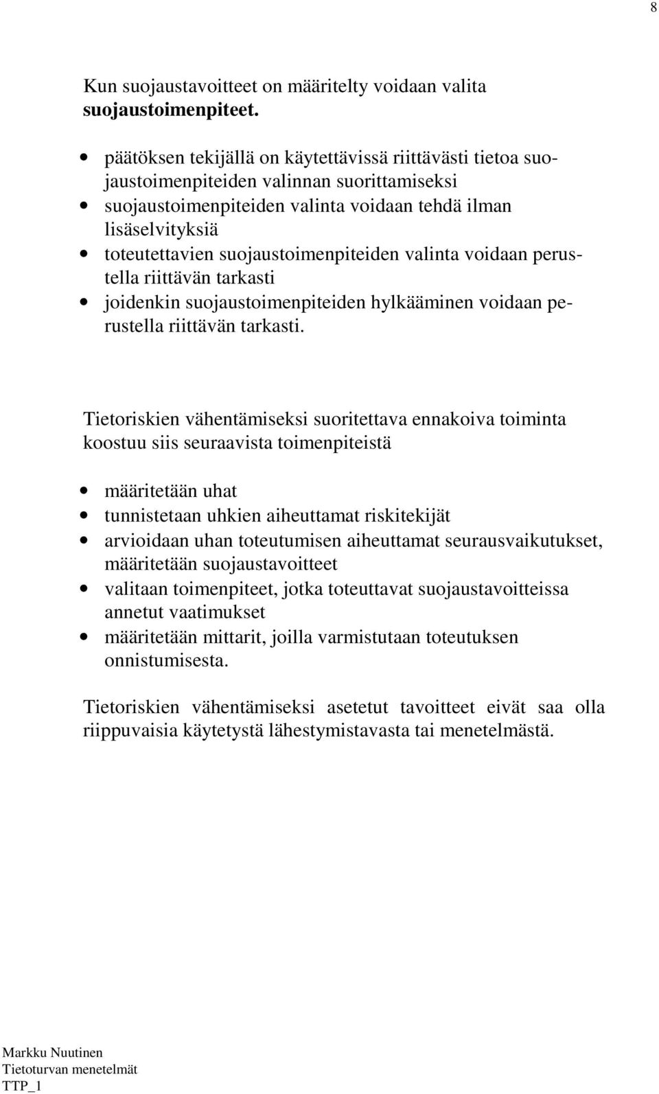 suojaustoimenpiteiden valinta voidaan perustella riittävän tarkasti joidenkin suojaustoimenpiteiden hylkääminen voidaan perustella riittävän tarkasti.