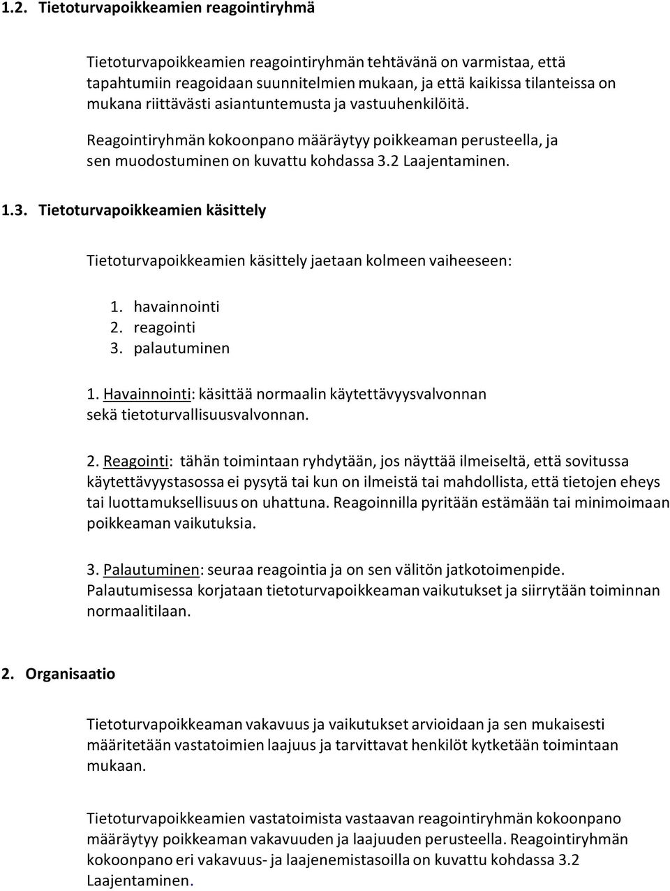 2 Laajentaminen. 1.3. Tietoturvapoikkeamien käsittely Tietoturvapoikkeamien käsittely jaetaan kolmeen vaiheeseen: 1. havainnointi 2. reagointi 3. palautuminen 1.