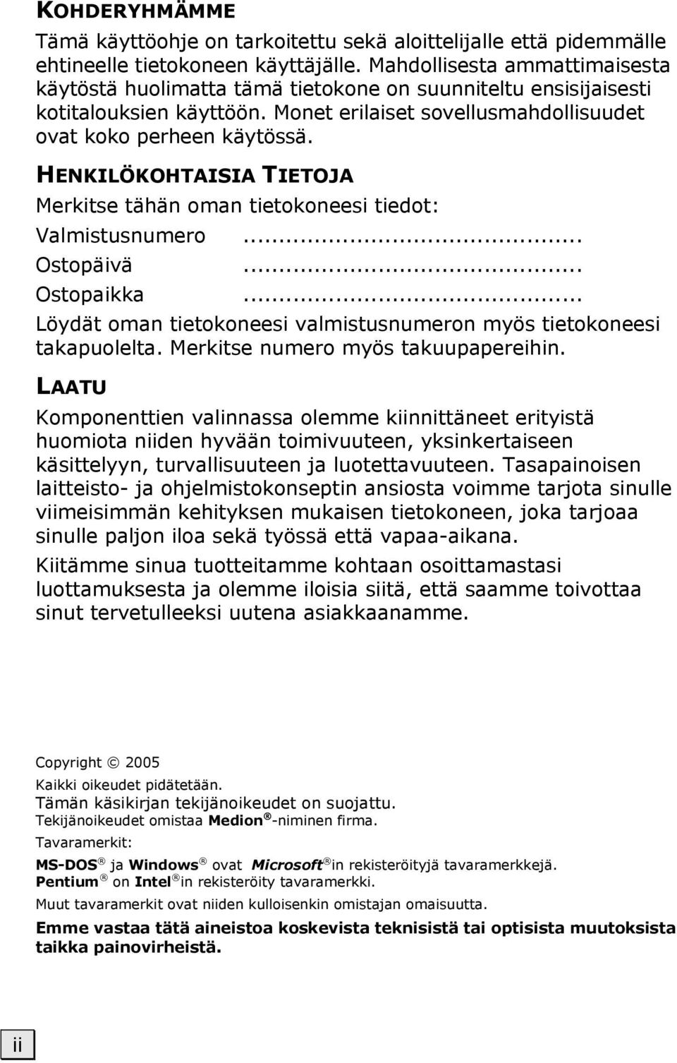 HENKILÖKOHTAISIA TIETOJA Merkitse tähän oman tietokoneesi tiedot: Valmistusnumero... Ostopäivä... Ostopaikka... Löydät oman tietokoneesi valmistusnumeron myös tietokoneesi takapuolelta.