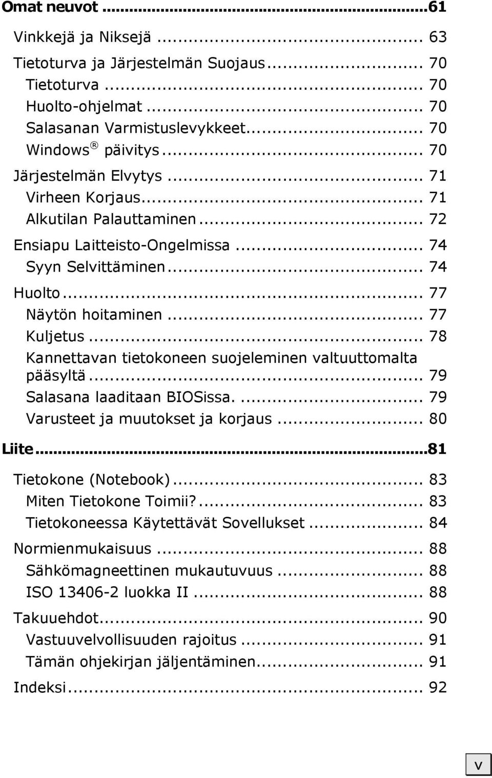 .. 78 Kannettavan tietokoneen suojeleminen valtuuttomalta pääsyltä... 79 Salasana laaditaan BIOSissa.... 79 Varusteet ja muutokset ja korjaus... 80 Liite...81 Tietokone (Notebook).