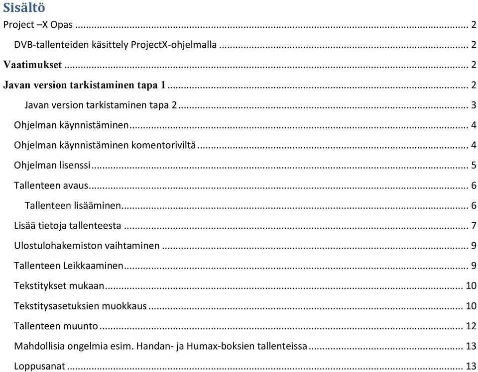 .. 5 Tallenteen avaus... 6 Tallenteen lisääminen... 6 Lisää tietoja tallenteesta... 7 Ulostulohakemiston vaihtaminen... 9 Tallenteen Leikkaaminen.