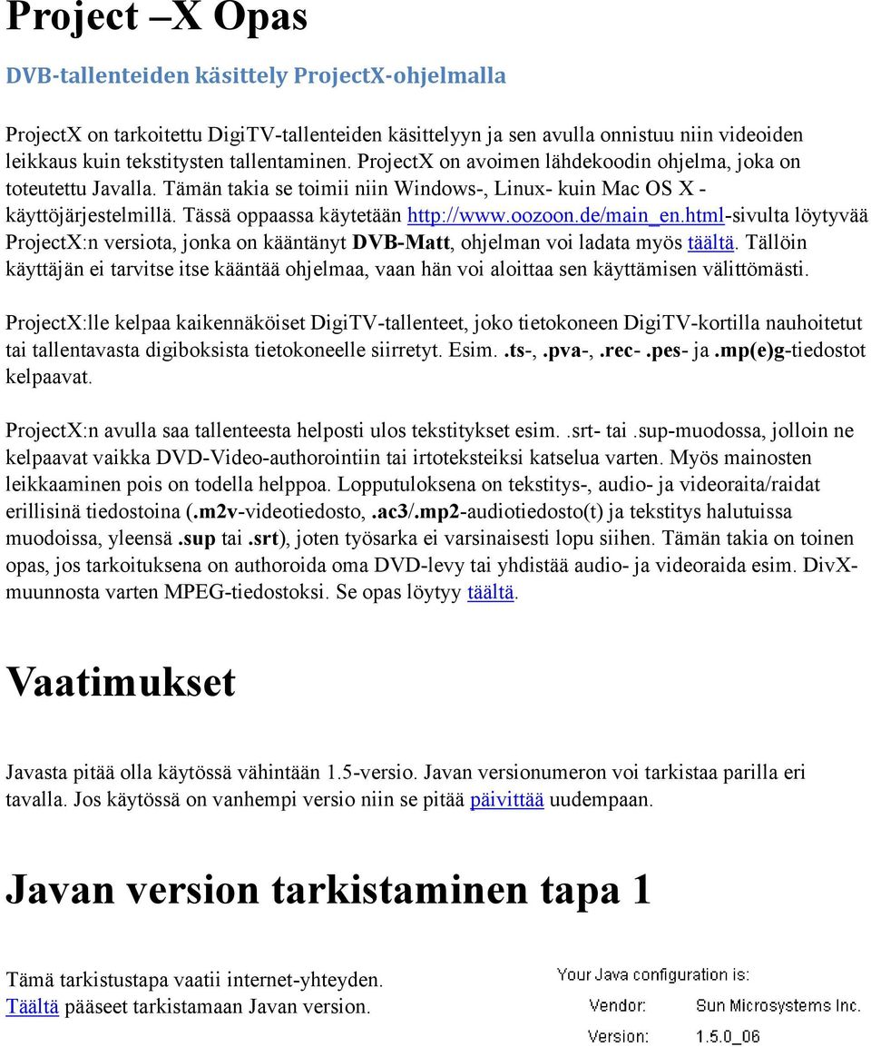 de/main_en.html-sivulta löytyvää ProjectX:n versiota, jonka on kääntänyt DVB-Matt, ohjelman voi ladata myös täältä.