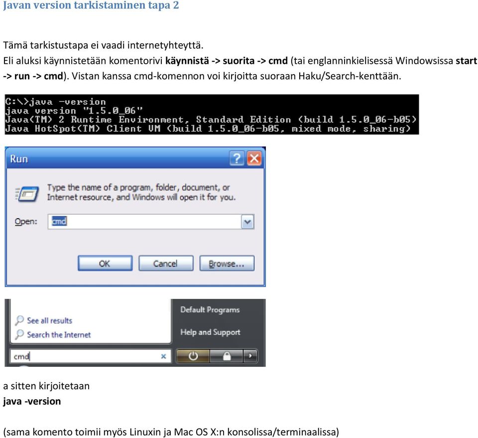 Windowsissa start -> run -> cmd).