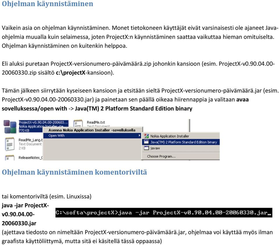 Ohjelman käynnistäminen on kuitenkin helppoa. Eli aluksi puretaan ProjectX-versionumero-päivämäärä.zip johonkin kansioon (esim. ProjectX-v0.90.04.00-20060330.zip sisältö c:\projectx-kansioon).