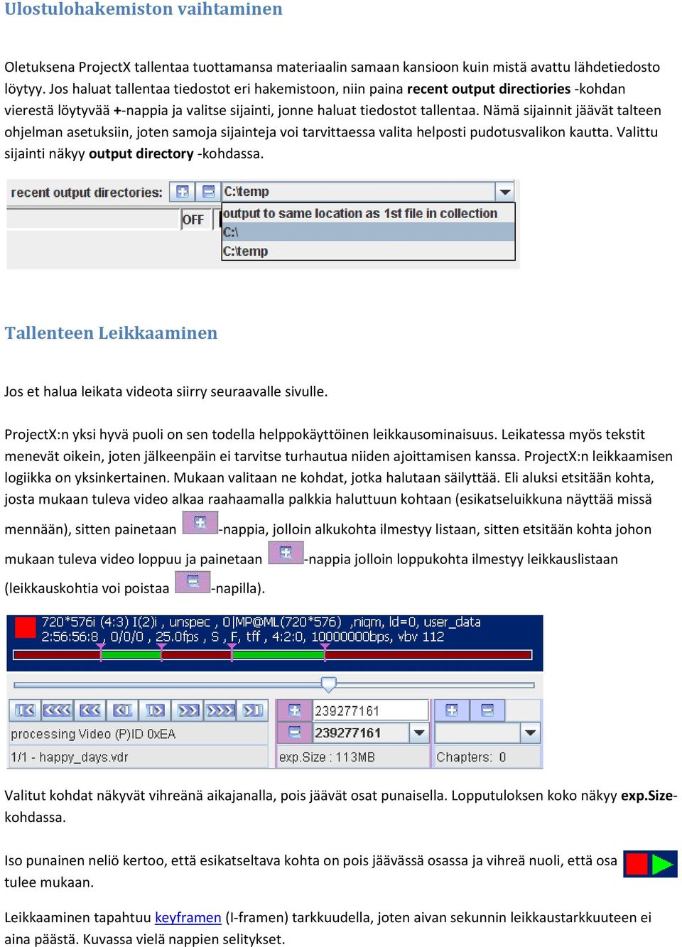 Nämä sijainnit jäävät talteen ohjelman asetuksiin, joten samoja sijainteja voi tarvittaessa valita helposti pudotusvalikon kautta. Valittu sijainti näkyy output directory -kohdassa.