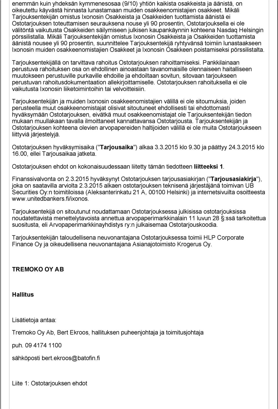 Osakkeiden säilymiseen julkisen kaupankäynnin kohteena Nasdaq Helsingin pörssilistalla.