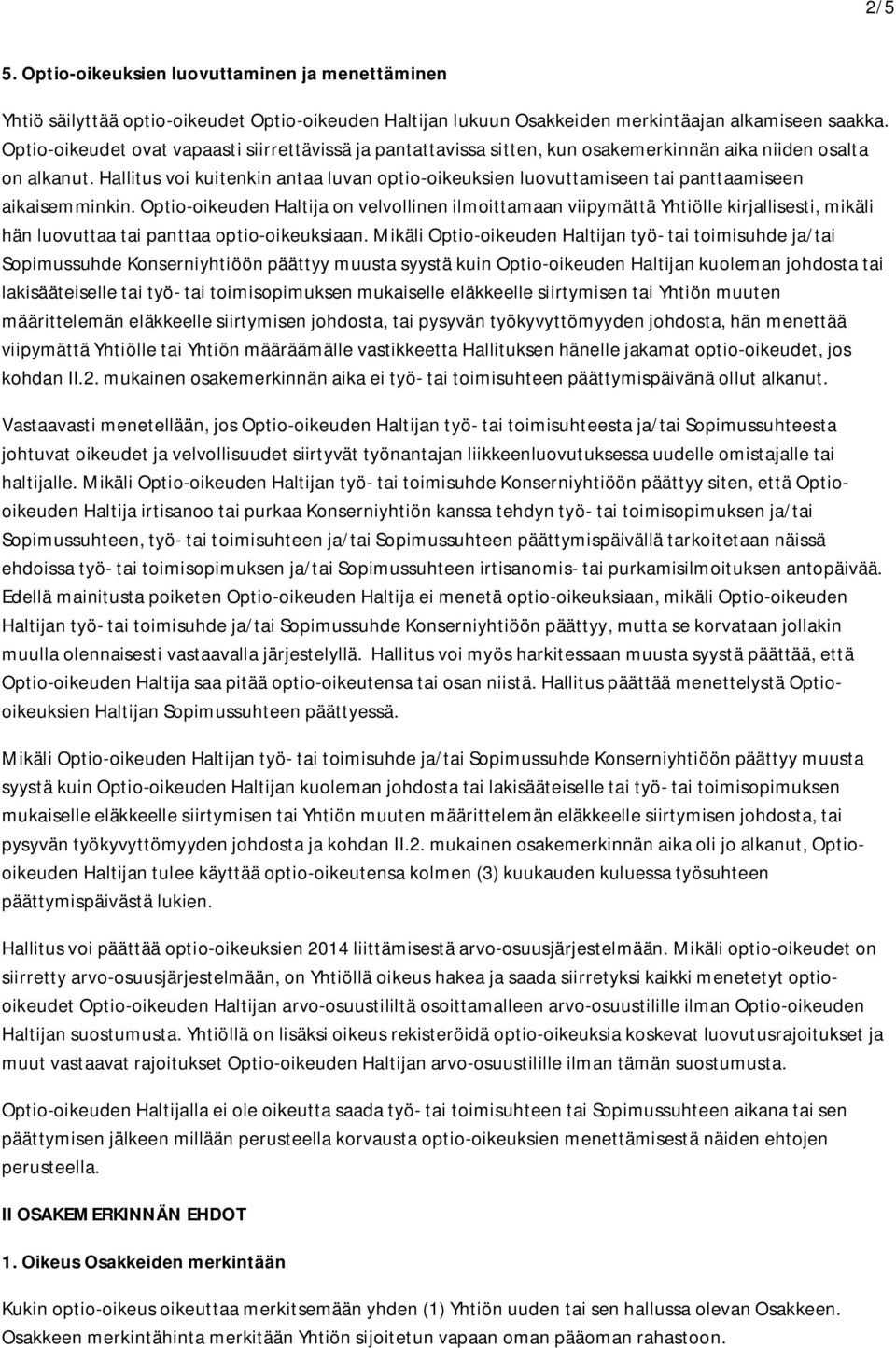 Hallitus voi kuitenkin antaa luvan optio-oikeuksien luovuttamiseen tai panttaamiseen aikaisemminkin.