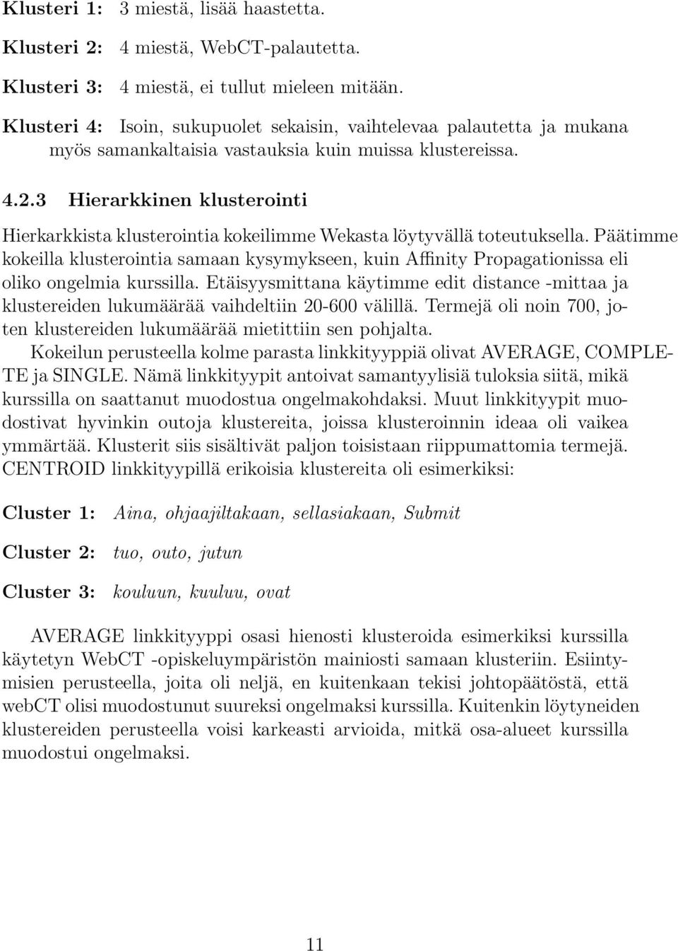 3 Hierarkkinen klusterointi Hierkarkkista klusterointia kokeilimme Wekasta löytyvällä toteutuksella.