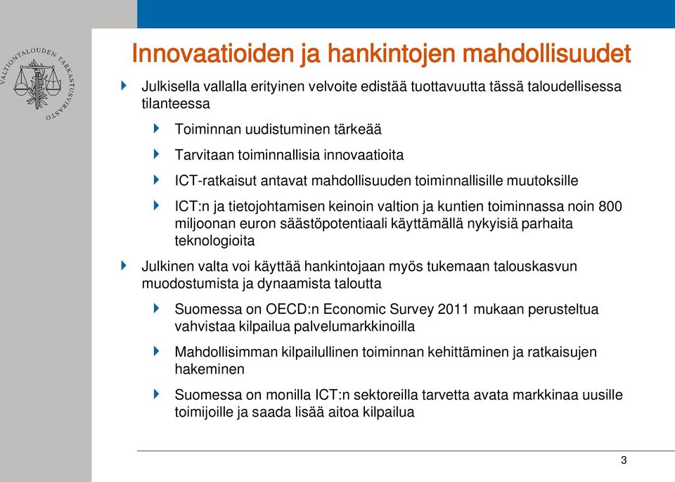 nykyisiä parhaita teknologioita Julkinen valta voi käyttää hankintojaan myös tukemaan talouskasvun muodostumista ja dynaamista taloutta Suomessa on OECD:n Economic Survey 2011 mukaan perusteltua