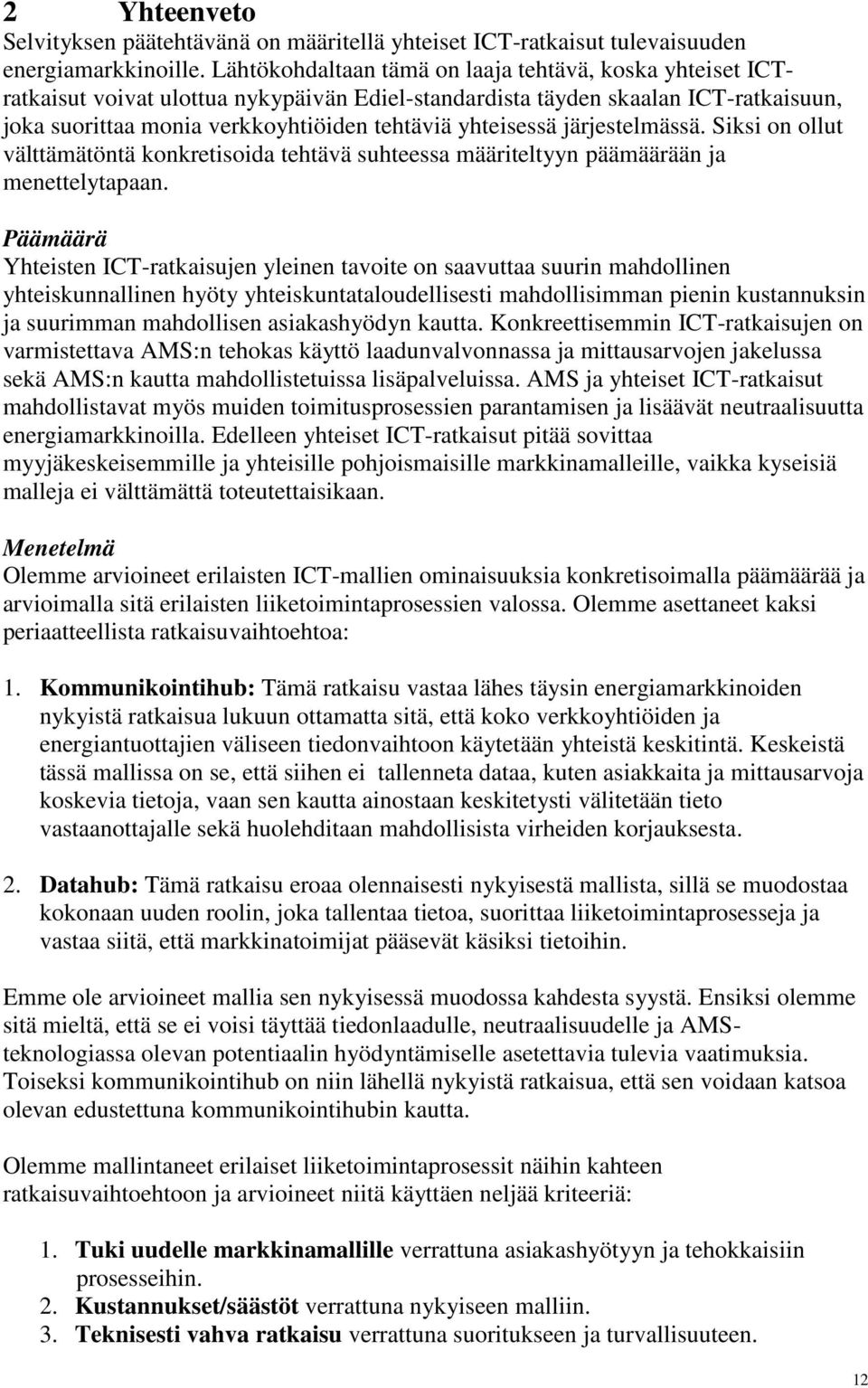 järjestelmässä. Siksi on ollut välttämätöntä konkretisoida tehtävä suhteessa määriteltyyn päämäärään ja menettelytapaan.