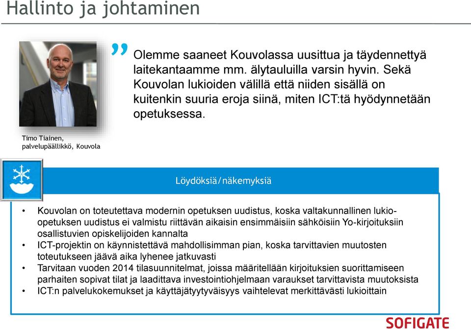 Timo Tiainen, palvelupäällikkö, Kouvola Löydöksiä/näkemyksiä Kouvolan on toteutettava modernin opetuksen uudistus, koska valtakunnallinen lukioopetuksen uudistus ei valmistu riittävän aikaisin