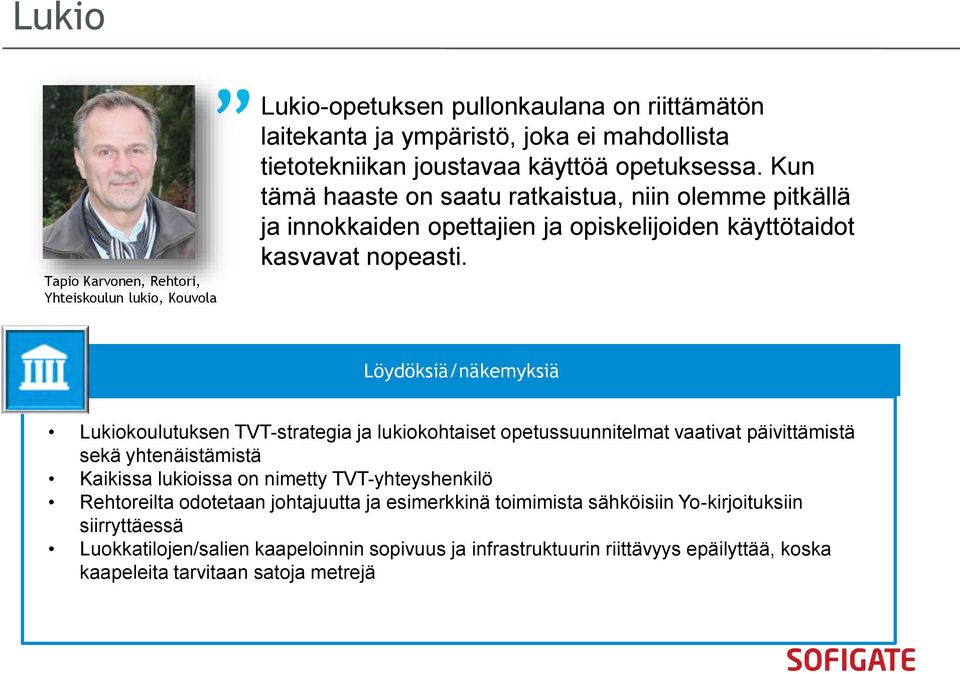 Löydöksiä/näkemyksiä Lukiokoulutuksen TVT-strategia ja lukiokohtaiset opetussuunnitelmat vaativat päivittämistä sekä yhtenäistämistä Kaikissa lukioissa on nimetty TVT-yhteyshenkilö