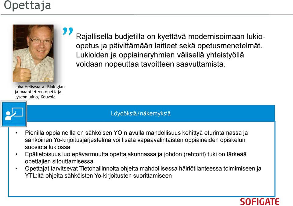 Juha Helisvaara, Biologian ja maantieteen opettaja Lyseon lukio, Kouvola Löydöksiä/näkemyksiä Pienillä oppiaineilla on sähköisen YO:n avulla mahdollisuus kehittyä eturintamassa ja sähköinen