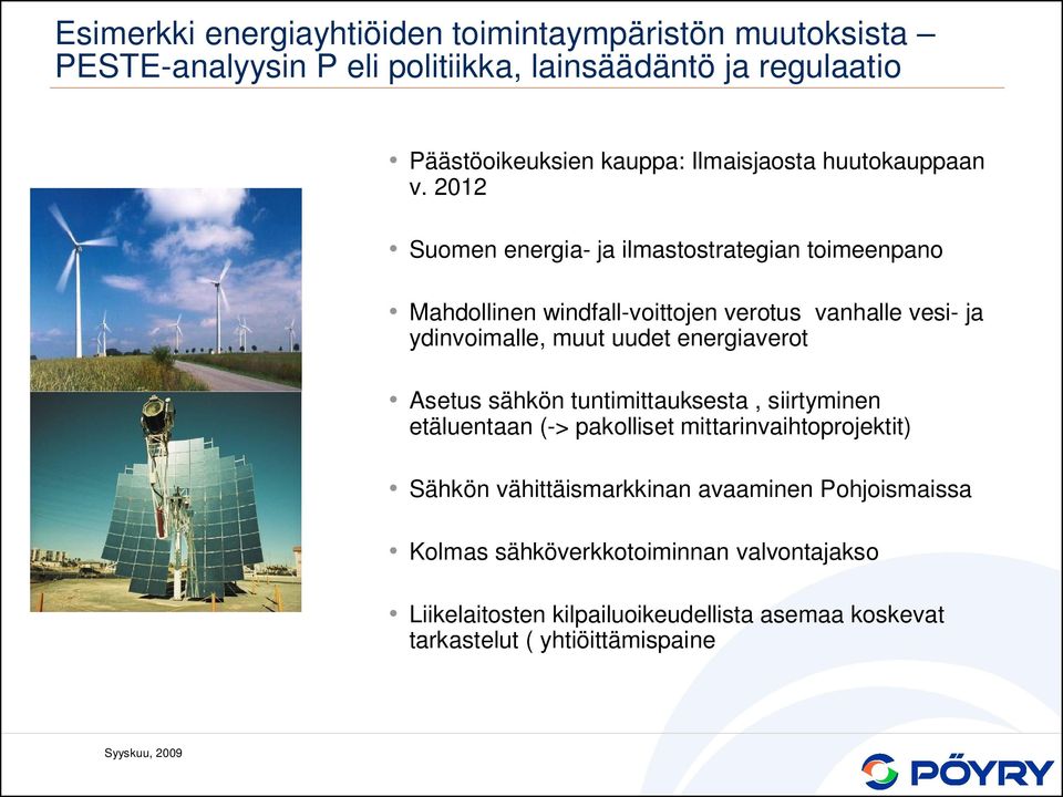 2012 Suomen energia- ja ilmastostrategian toimeenpano Mahdollinen windfall-voittojen verotus vanhalle vesi- ja ydinvoimalle, muut uudet energiaverot