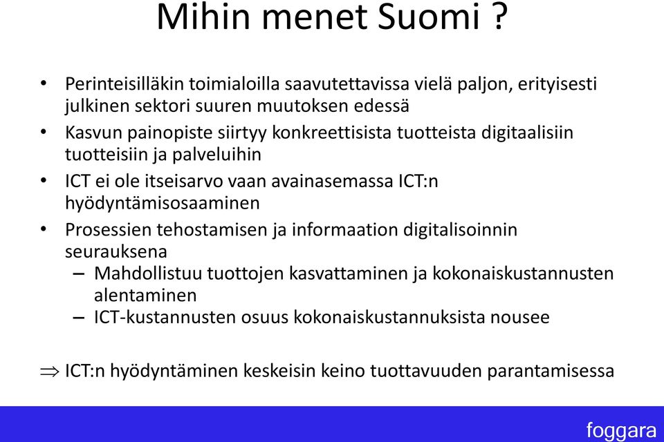 siirtyy konkreettisista tuotteista digitaalisiin tuotteisiin ja palveluihin ICT ei ole itseisarvo vaan avainasemassa ICT:n