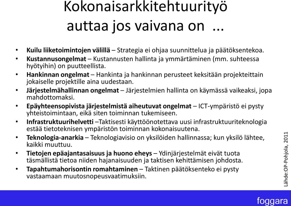 Hankinnan ongelmat Hankinta ja hankinnan perusteet keksitään projekteittain jokaiselle projektille aina uudestaan.