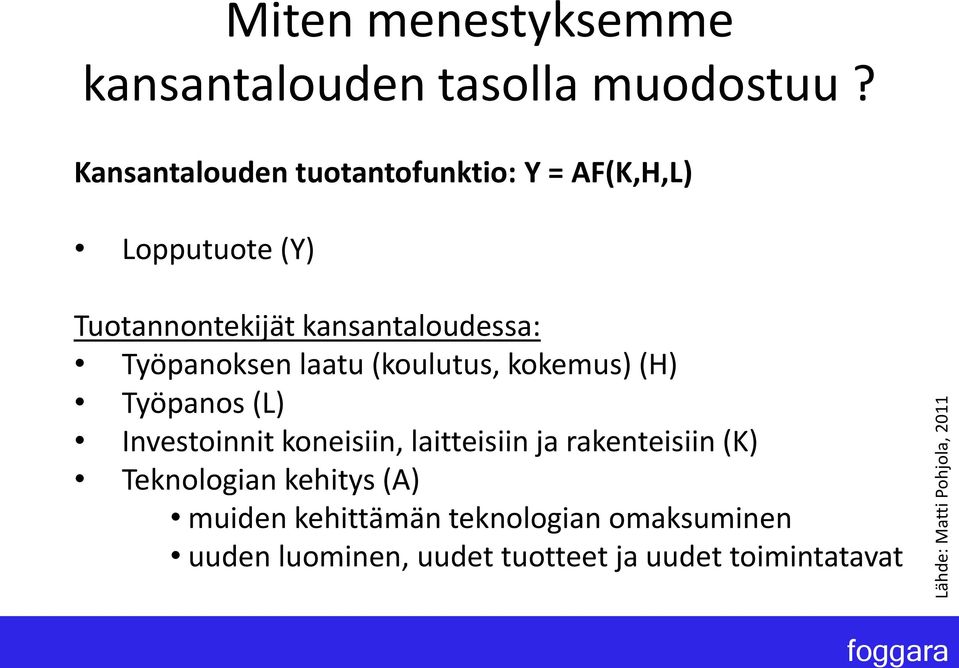 Työpanoksen laatu (koulutus, kokemus) (H) Työpanos (L) Investoinnit koneisiin, laitteisiin ja