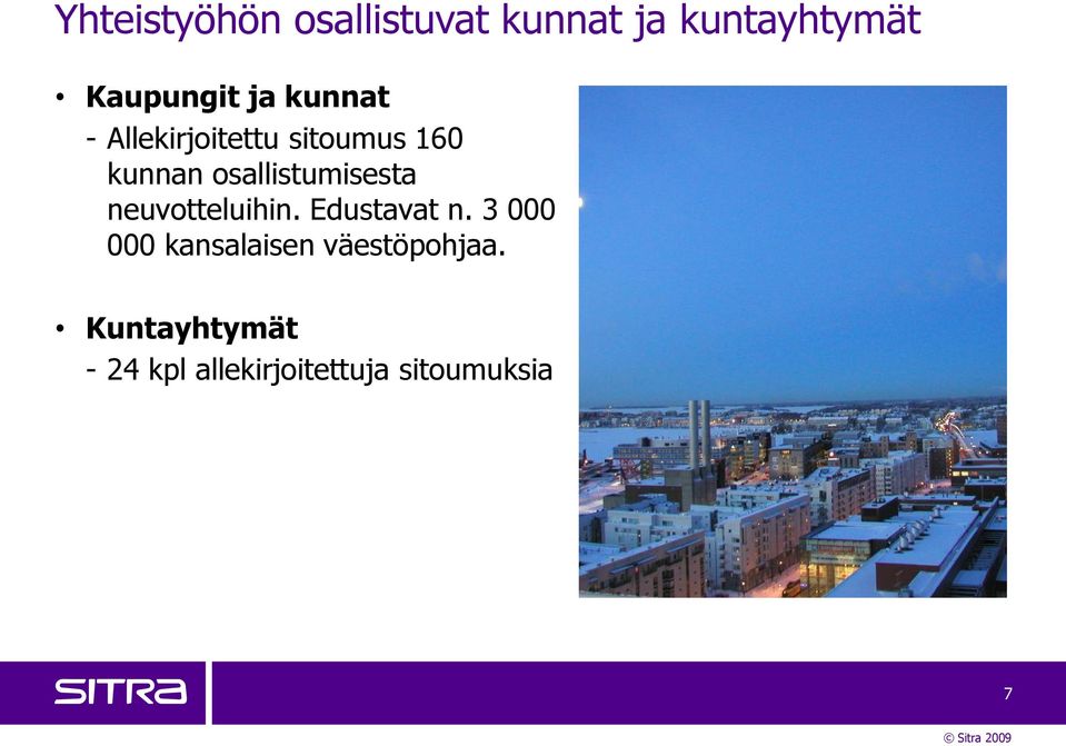 neuvotteluihin. Edustavat n. 3 000 000 kansalaisen väestöpohjaa.
