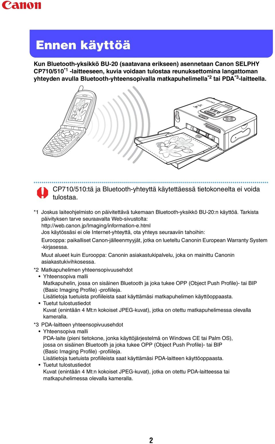 *1 Joskus laiteohjelmisto on päivitettävä tukemaan Bluetooth-yksikkö BU-20:n käyttöä. Tarkista päivityksen tarve seuraavalta Web-sivustolta: http://web.canon.jp/imaging/information-e.