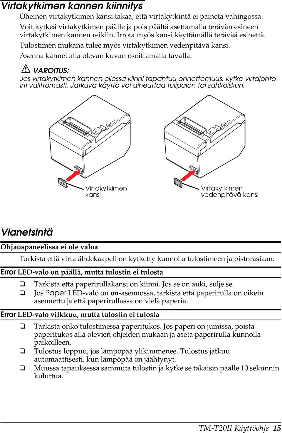 Tulostimen mukana tulee myös virtakytkimen vedenpitävä kansi. Asenna kannet alla olevan kuvan osoittamalla tavalla.