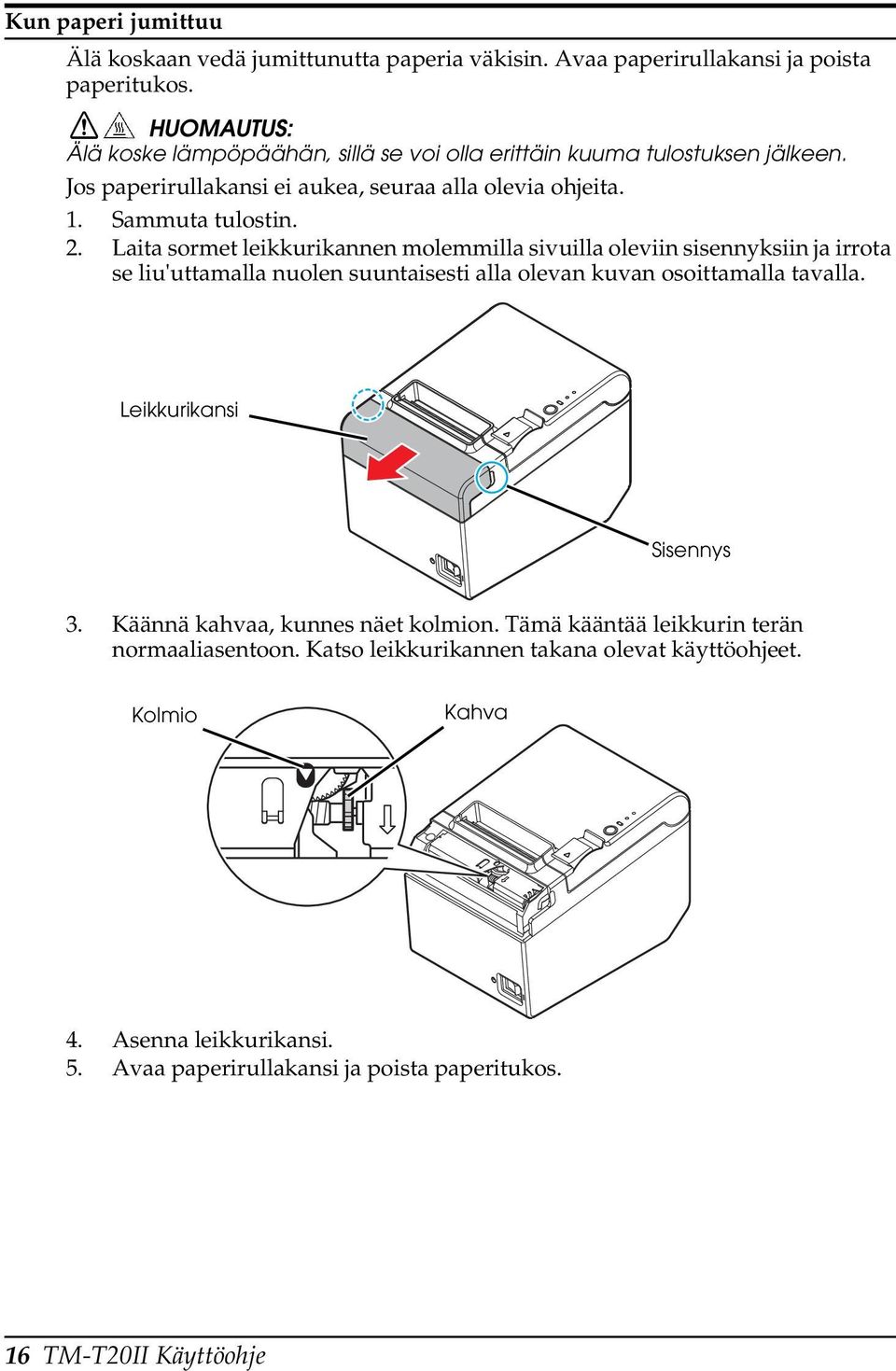 Laita sormet leikkurikannen molemmilla sivuilla oleviin sisennyksiin ja irrota se liu'uttamalla nuolen suuntaisesti alla olevan kuvan osoittamalla tavalla.