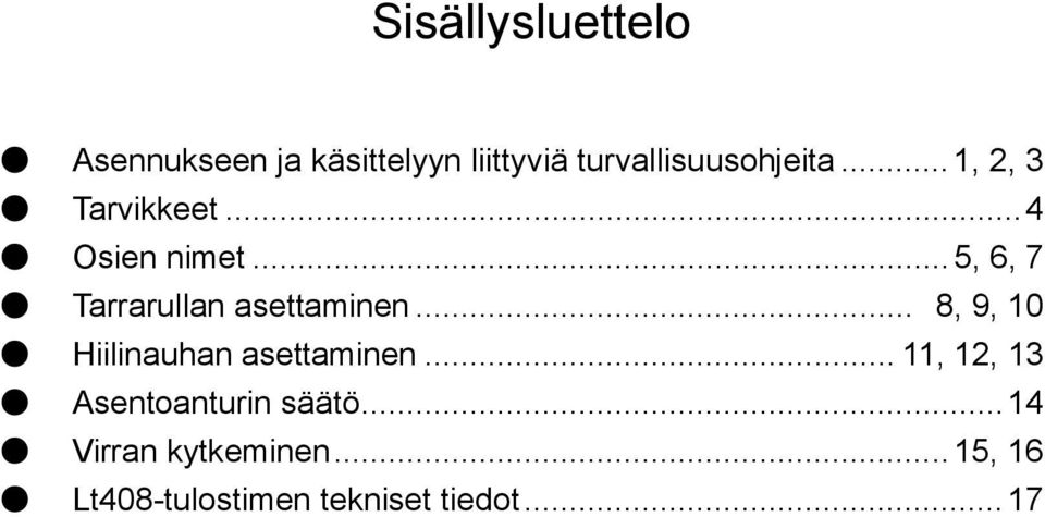 ..5, 6, 7 Tarrarullan asettaminen... 8, 9, 10 Hiilinauhan asettaminen.