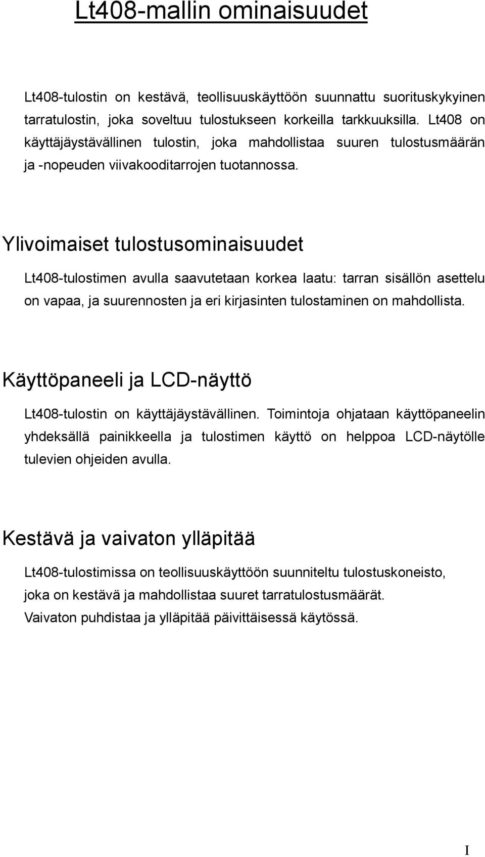 Ylivoimaiset tulostusominaisuudet Lt408-tulostimen avulla saavutetaan korkea laatu: tarran sisällön asettelu on vapaa, ja suurennosten ja eri kirjasinten tulostaminen on mahdollista.