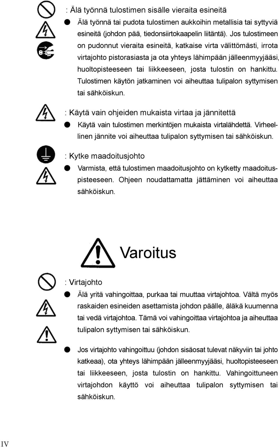 on hankittu. Tulostimen käytön jatkaminen voi aiheuttaa tulipalon syttymisen tai sähköiskun.