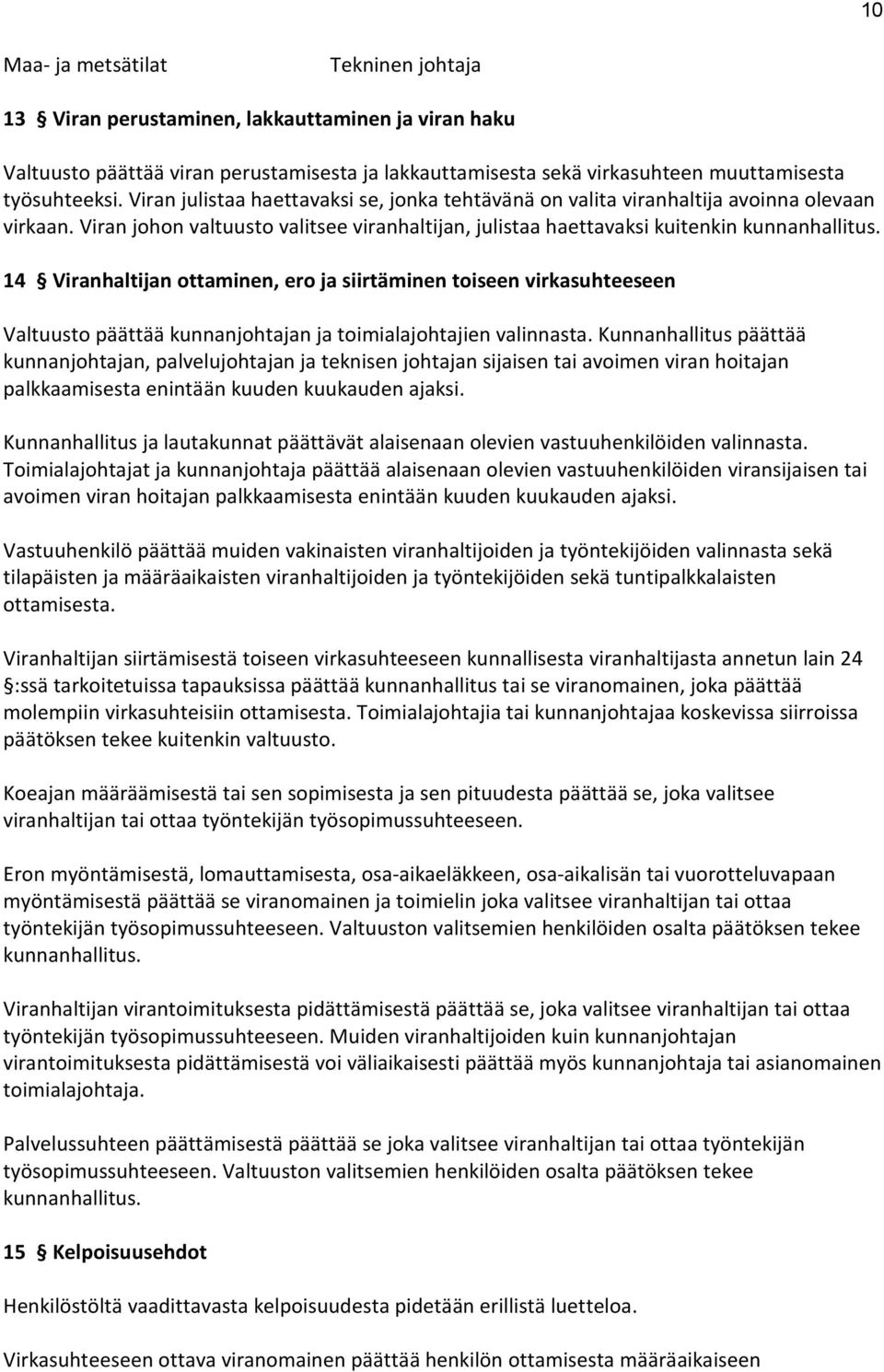 14 Viranhaltijan ottaminen, ero ja siirtäminen toiseen virkasuhteeseen Valtuusto päättää kunnanjohtajan ja toimialajohtajien valinnasta.