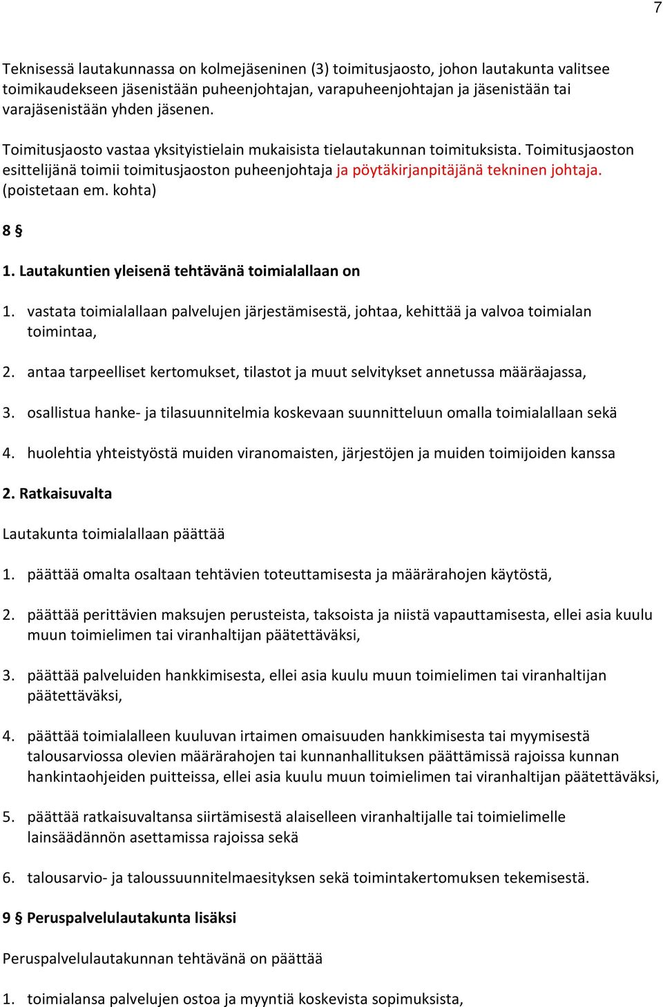 (poistetaan em. kohta) 8 1. Lautakuntien yleisenä tehtävänä toimialallaan on 1. vastata toimialallaan palvelujen järjestämisestä, johtaa, kehittää ja valvoa toimialan toimintaa, 2.