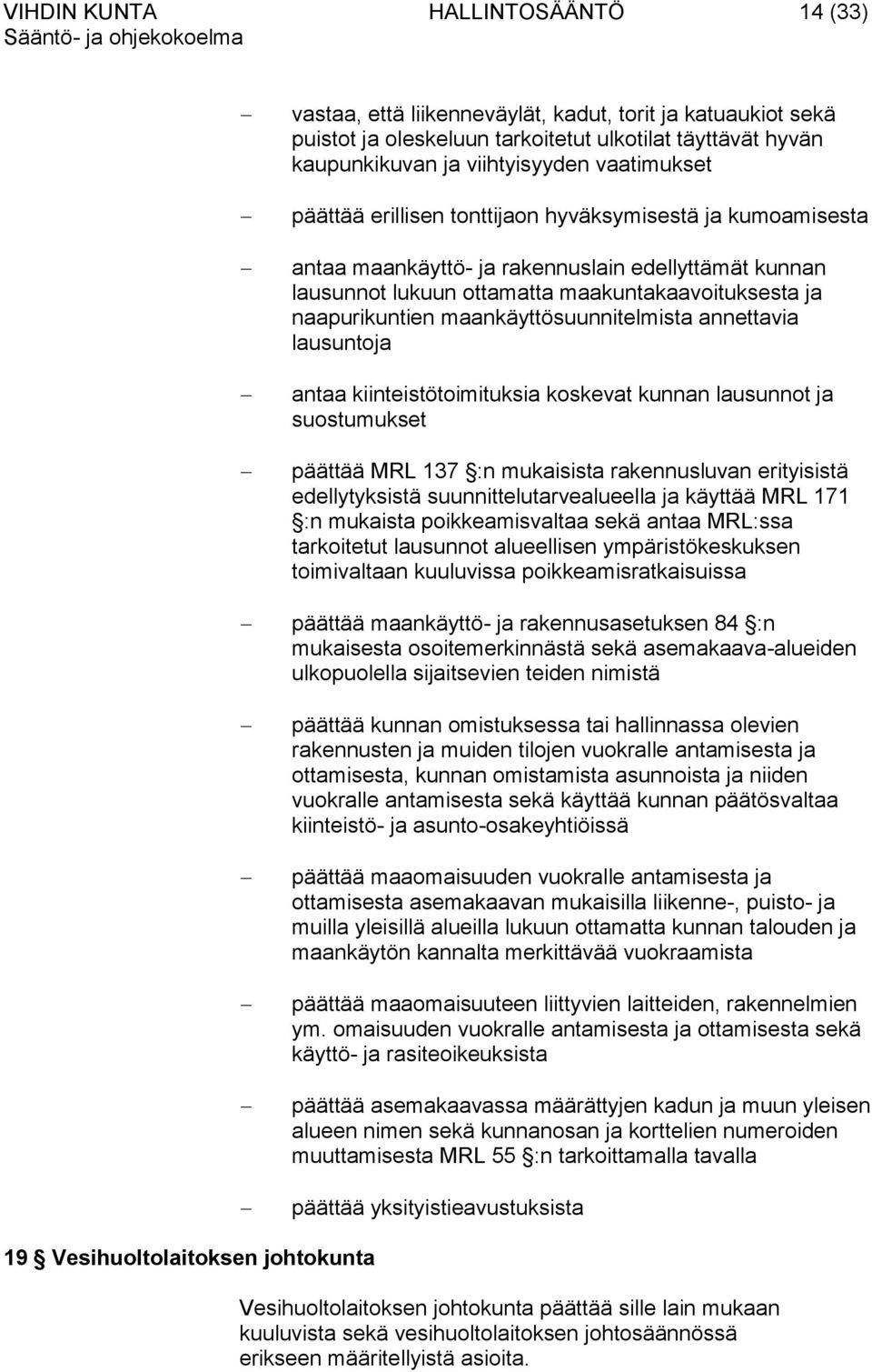 maankäyttösuunnitelmista annettavia lausuntoja antaa kiinteistötoimituksia koskevat kunnan lausunnot ja suostumukset päättää MRL 137 :n mukaisista rakennusluvan erityisistä edellytyksistä