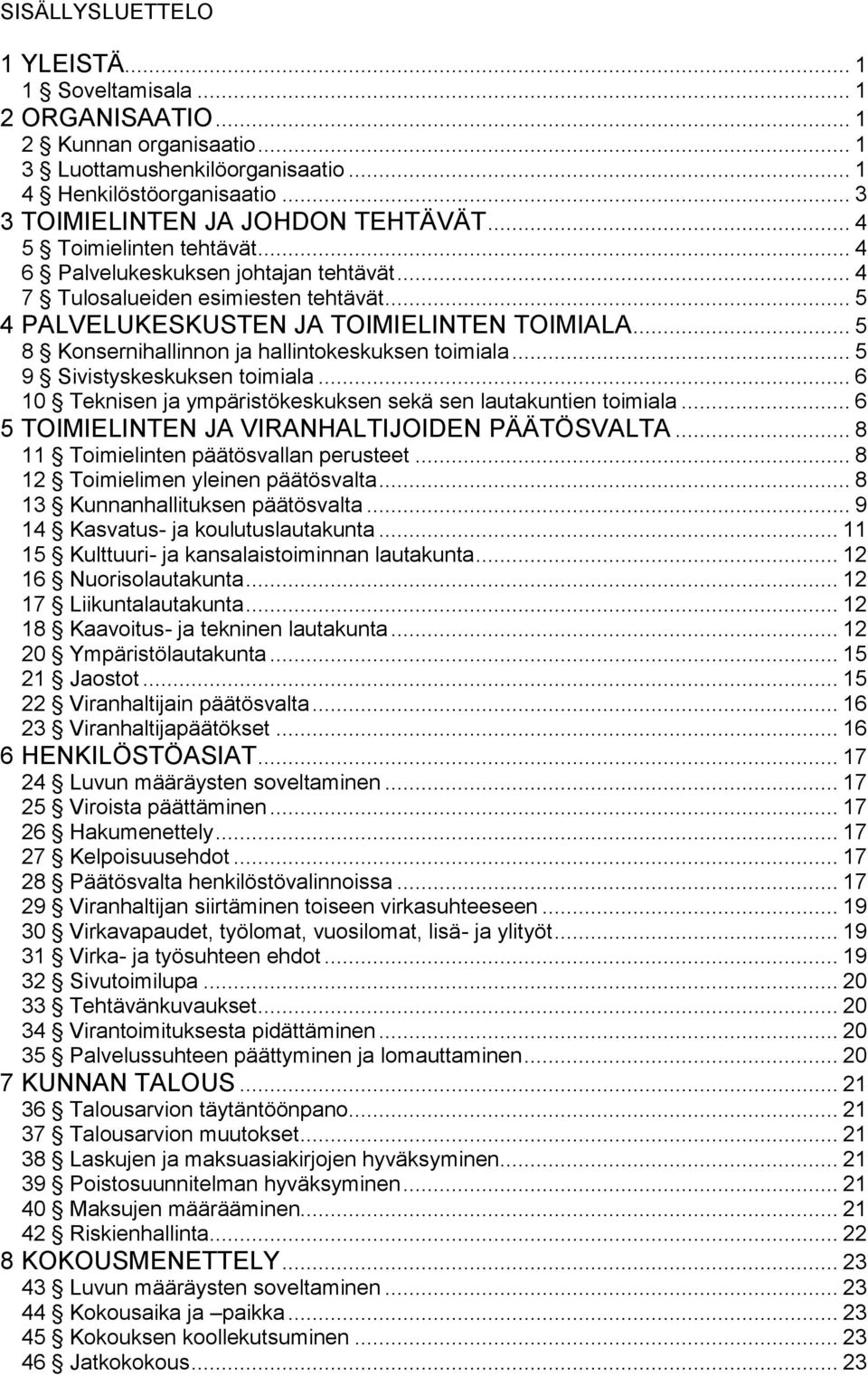 .. 5 8 Konsernihallinnon ja hallintokeskuksen toimiala... 5 9 Sivistyskeskuksen toimiala... 6 10 Teknisen ja ympäristökeskuksen sekä sen lautakuntien toimiala.