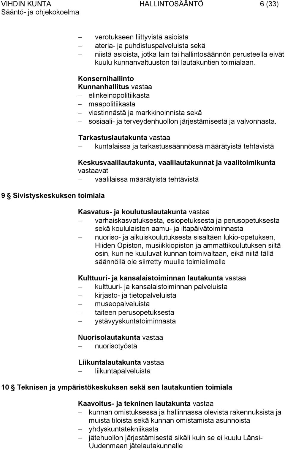 9 Sivistyskeskuksen toimiala Konsernihallinto Kunnanhallitus vastaa elinkeinopolitiikasta maapolitiikasta viestinnästä ja markkinoinnista sekä sosiaali- ja terveydenhuollon järjestämisestä ja