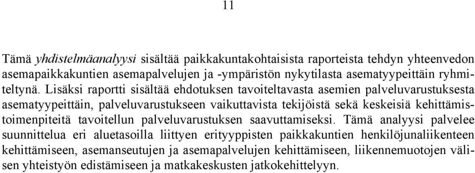 Lisäksi raportti sisältää ehdotuksen tavoiteltavasta asemien palveluvarustuksesta asematyypeittäin, palveluvarustukseen vaikuttavista tekijöistä sekä keskeisiä