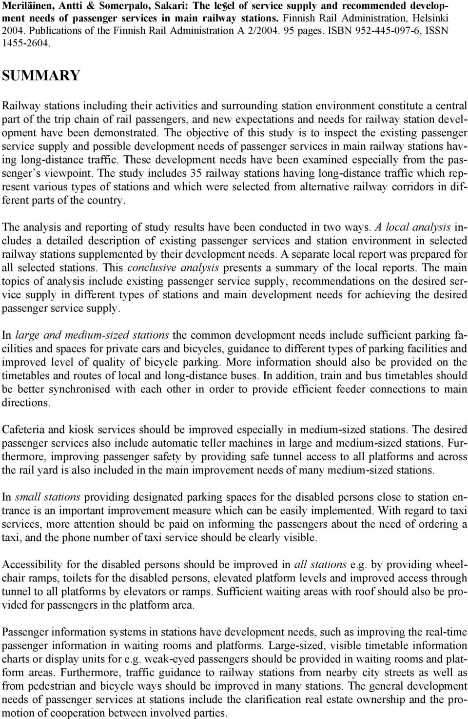 SUMMARY Railway stations including their activities and surrounding station environment constitute a central part of the trip chain of rail passengers, and new expectations and needs for railway