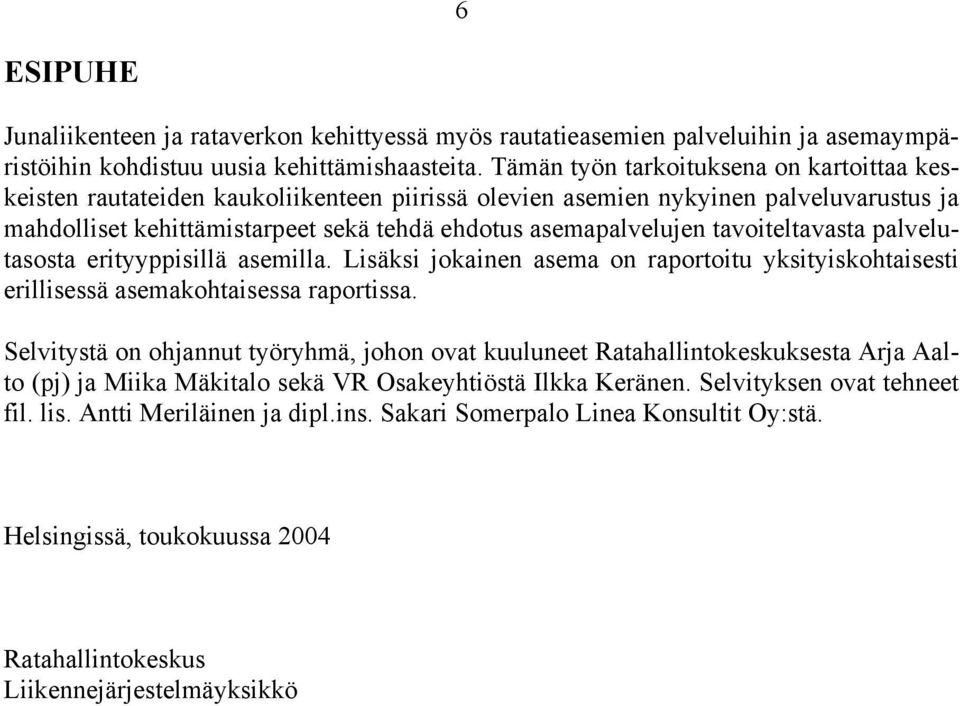 tavoiteltavasta palvelutasosta erityyppisillä asemilla. Lisäksi jokainen asema on raportoitu yksityiskohtaisesti erillisessä asemakohtaisessa raportissa.