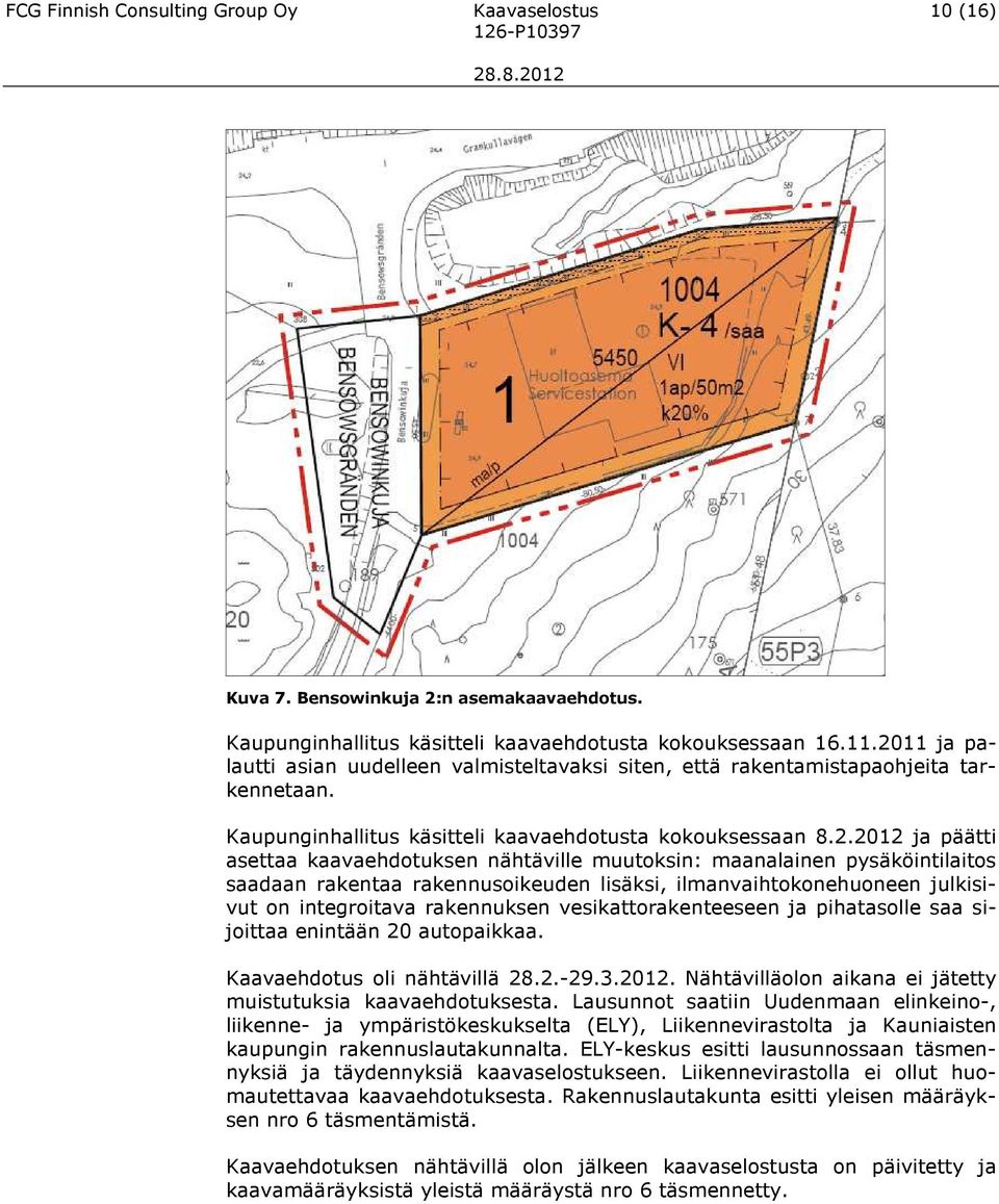 nähtäville muutoksin: maanalainen pysäköintilaitos saadaan rakentaa rakennusoikeuden lisäksi, ilmanvaihtokonehuoneen julkisivut on integroitava rakennuksen vesikattorakenteeseen ja pihatasolle saa