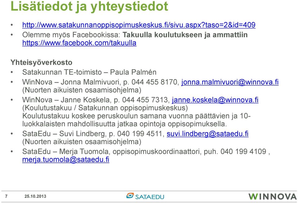 fi (Nuorten aikuisten osaamisohjelma) WinNova Janne Koskela, p. 044 455 7313, janne.koskela@winnova.