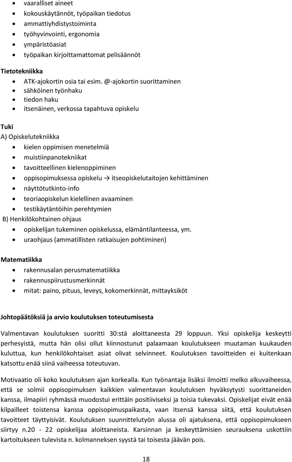 kielenoppiminen oppisopimuksessa opiskelu itseopiskelutaitojen kehittäminen näyttötutkinto-info teoriaopiskelun kielellinen avaaminen testikäytäntöihin perehtymien B) Henkilökohtainen ohjaus