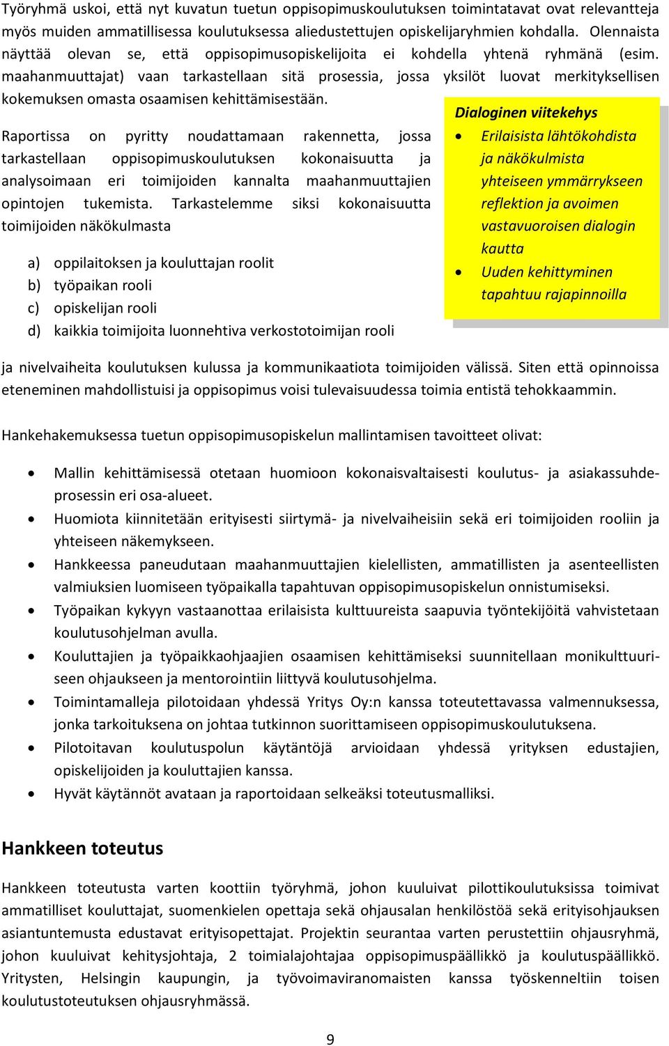 maahanmuuttajat) vaan tarkastellaan sitä prosessia, jossa yksilöt luovat merkityksellisen kokemuksen omasta osaamisen kehittämisestään.