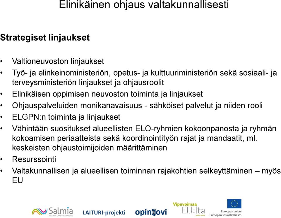 palvelut ja niiden rooli ELGPN:n toiminta ja linjaukset Vähintään suositukset alueellisten ELO-ryhmien kokoonpanosta ja ryhmän kokoamisen periaatteista sekä