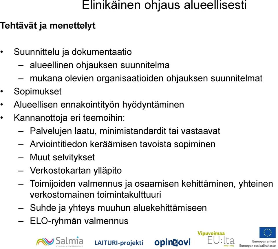 laatu, minimistandardit tai vastaavat Arviointitiedon keräämisen tavoista sopiminen Muut selvitykset Verkostokartan ylläpito