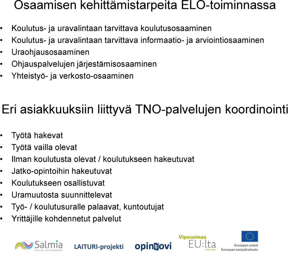 asiakkuuksiin liittyvä TNO-palvelujen koordinointi Työtä hakevat Työtä vailla olevat Ilman koulutusta olevat / koulutukseen hakeutuvat