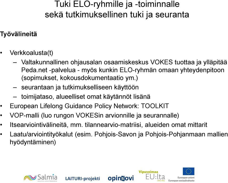 ) seurantaan ja tutkimukselliseen käyttöön toimijataso, alueelliset omat käytännöt lisänä European Lifelong Guidance Policy Network: TOOLKIT VOP-malli (luo