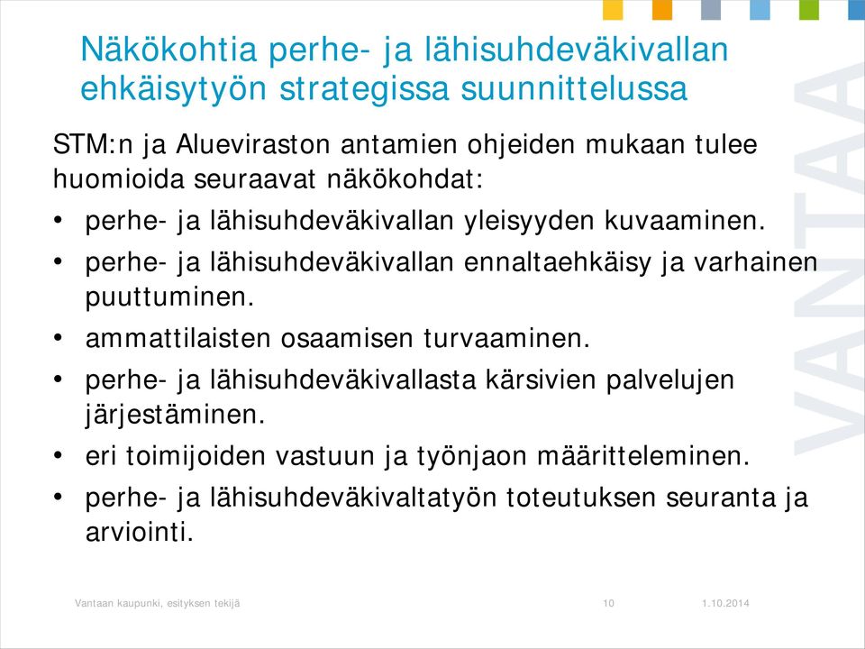 perhe- ja lähisuhdeväkivallan ennaltaehkäisy ja varhainen puuttuminen. ammattilaisten osaamisen turvaaminen.